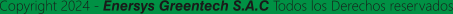 Copyright 2024 - Enersys Greentech S.A.C Todos los Derechos reservados