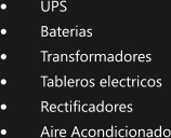 	UPS 	Baterias 	Transformadores 	Tableros electricos 	Rectificadores 	Aire Acondicionado